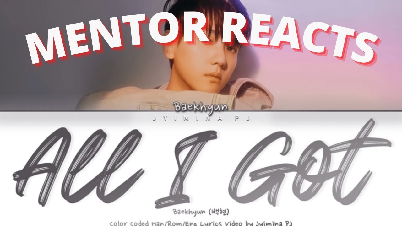 BAEKHYUN- ‘All I Got’ [Mentor Reacts] | LYRIC REACTION