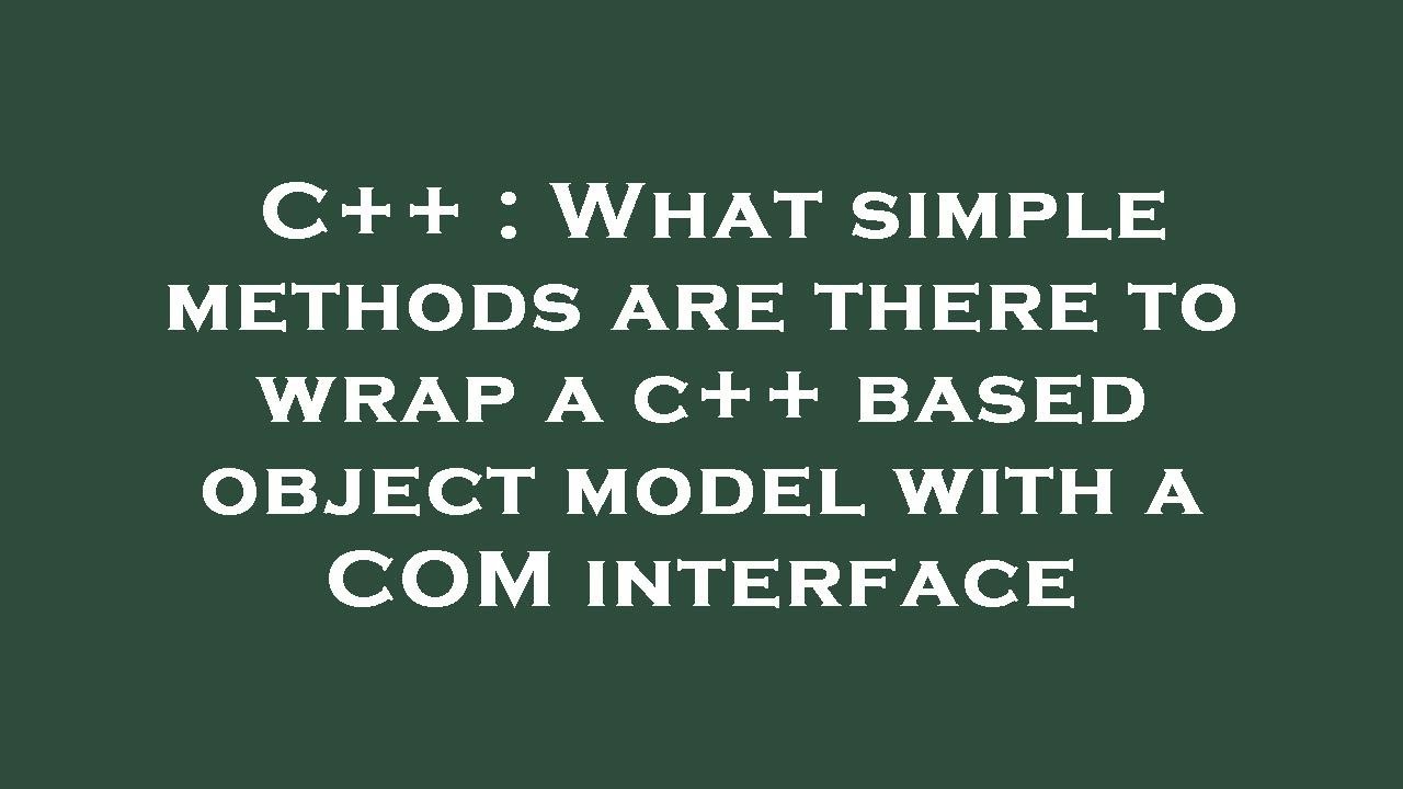 C++ : What simple methods are there to wrap a c++ based object model ...