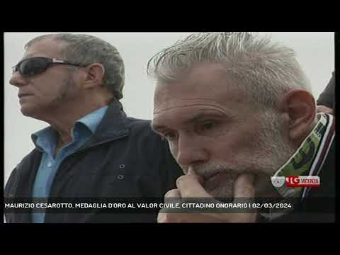 MAURIZIO CESAROTTO, MEDAGLIA D'ORO AL VALOR CIVILE, CITTADINO ONORARIO | 02/03/2024