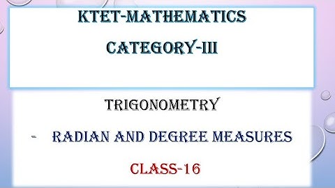 KTET -3 MATHEMATICS | RADIAN & DEGREE MEASURES | TRIGONOMETRY