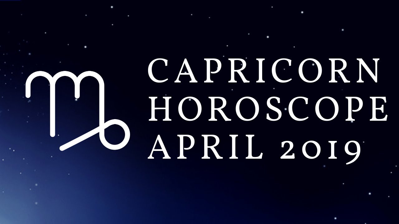 Capricorn Horoscope April 2019 YouTube