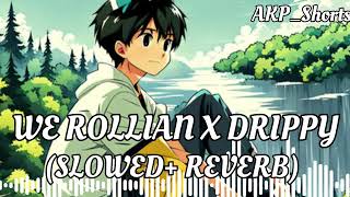 WE ROLLIAN X DRIPPY LOFI SLOWED REVERB SONG🥰 MIND RELAXING SONG🥰#trending #viral #musicvideo #song