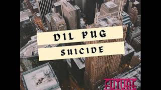 Dil Pug   Suicide