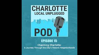 Episode 15: Charming Charlotte: A Journey Through the City's Historic Neighborhoods