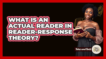 What Is An Actual Reader In Reader-Response Theory? - Tales And Texts