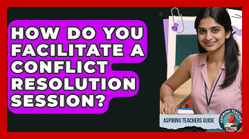 How Do You Facilitate A Conflict Resolution Session? - Aspiring Teacher Guide