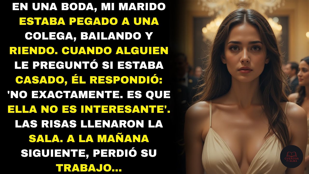 En la boda mi marido coqueteó con su colega y me llamó “aburrida”… al día siguiente él lloraba