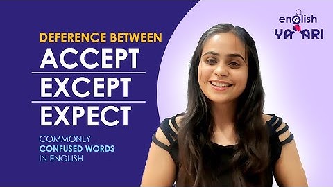 Difference between Accept, Except & Expect | Commonly Confused Words in English