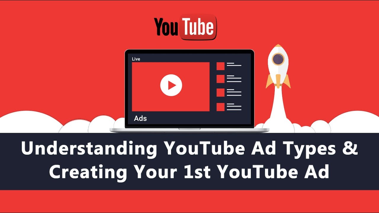 Understanding YouTube Ad Types & Creating Your 1st YouTube Ad YouTube