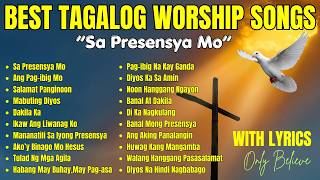 Best Tagalog Worship Songs Non-stop| 'Sa Presensya Mo' with Lyrics| Best Praise and Worship Songs Best Tagalog Worship Songs Non-stop| 'Sa Presensya Mo' with Lyrics| Best Praise and Worship Songs