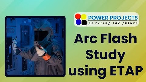 Arc flash studies using ETAP
