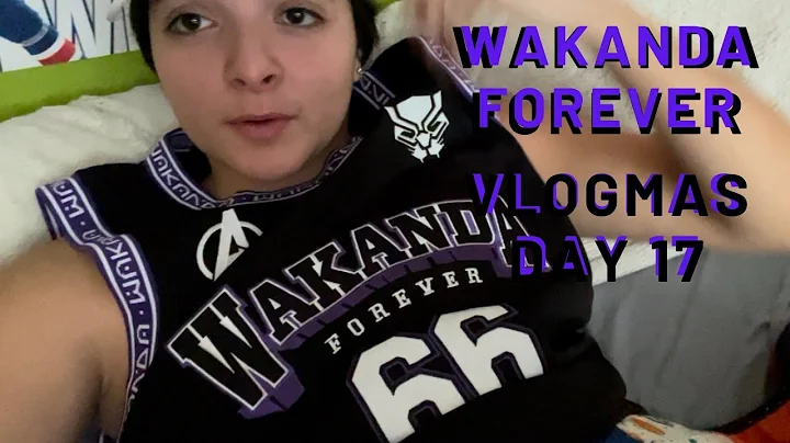 WAKANDA FOREVER| Vlogmas Day 17