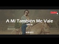 A Mi Tambien Me Vale-Banda MS(Letra)