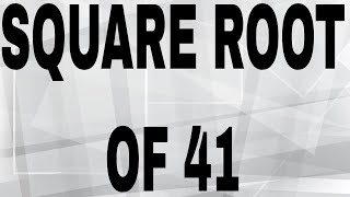 SQUARE ROOT OF 41