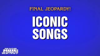Iconic Songs | Final Jeopardy! | POP CULTURE JEOPARDY!