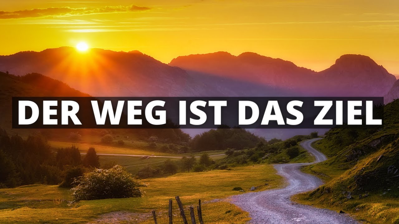 Der Weg ist das Ziel дорога. Weg.