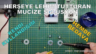 Herşeye Lehim Tutturan Mucizevi Solüsyon HEMDE BEDAVA - Kendi Kullandığım!...