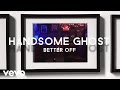 Handsome Ghost - Better Off