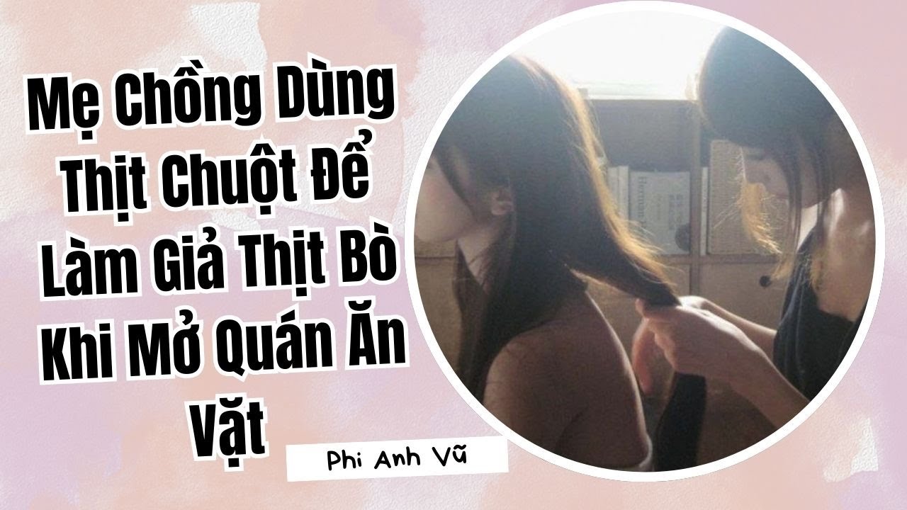 [Truyện Audio] Mẹ Chồng Dùng Thịt Chuột Để Làm Giả Thịt Bò Khi Mở Quán Ăn Vặt | Phi Anh Vũ