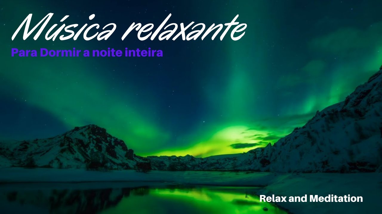 Música relaxante para dormir a noite inteira adormecer profundamente ...
