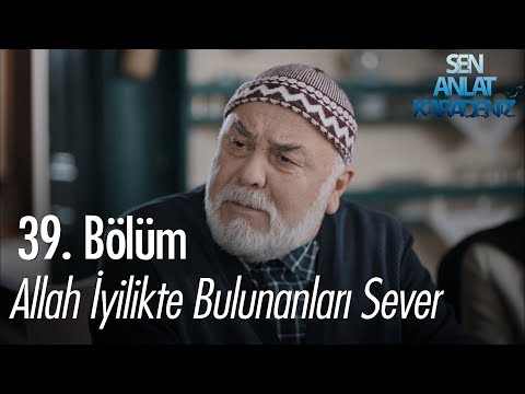 Allah iyilikte bulunanları sever - Sen Anlat Karadeniz 39. Bölüm