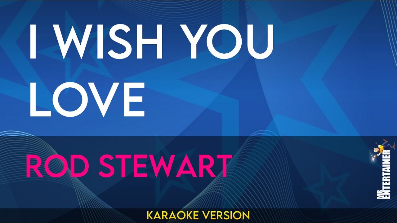 I Wish You Love - Rod Stewart (KARAOKE)