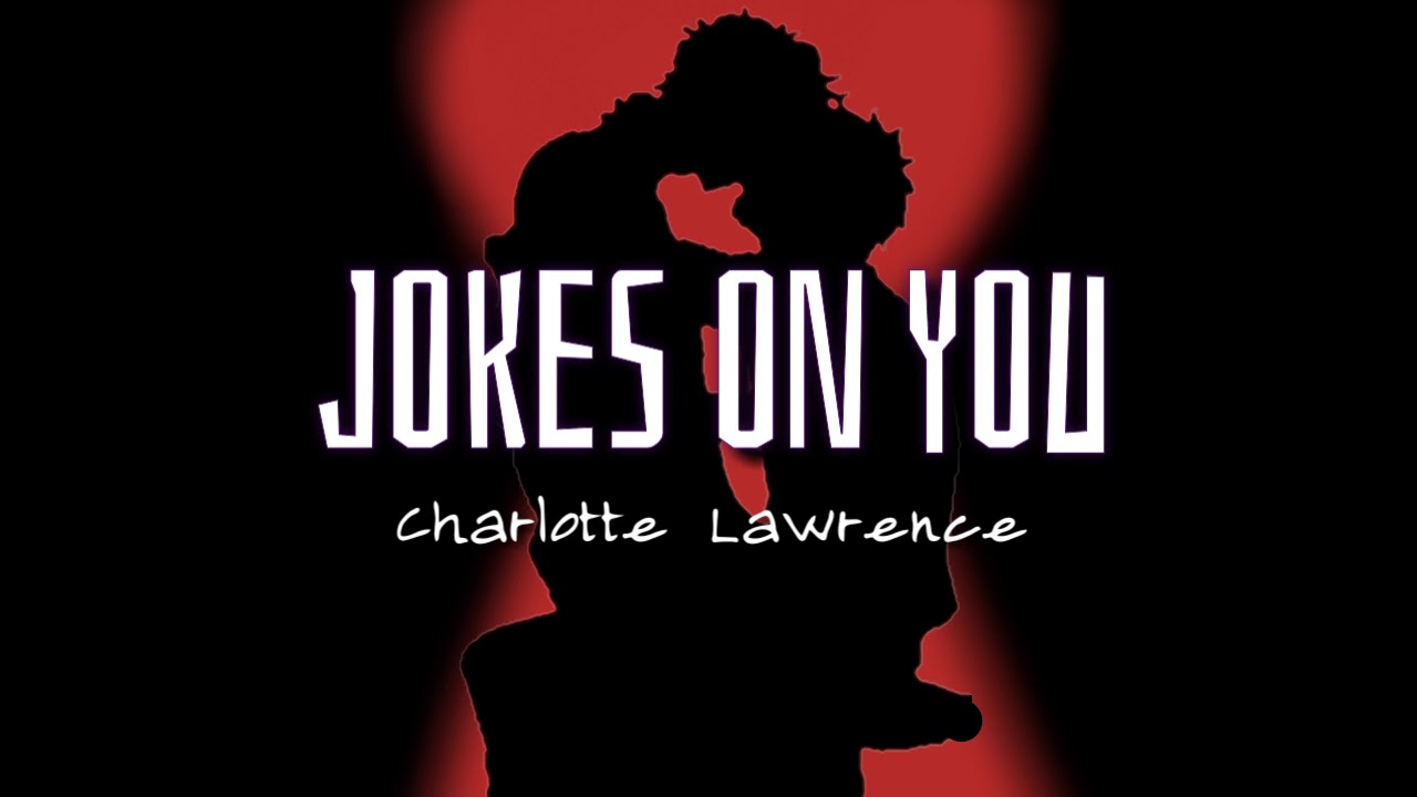 Charlotte Lawrence Jokes On You [Male Version] [w/Lyrics] YouTube