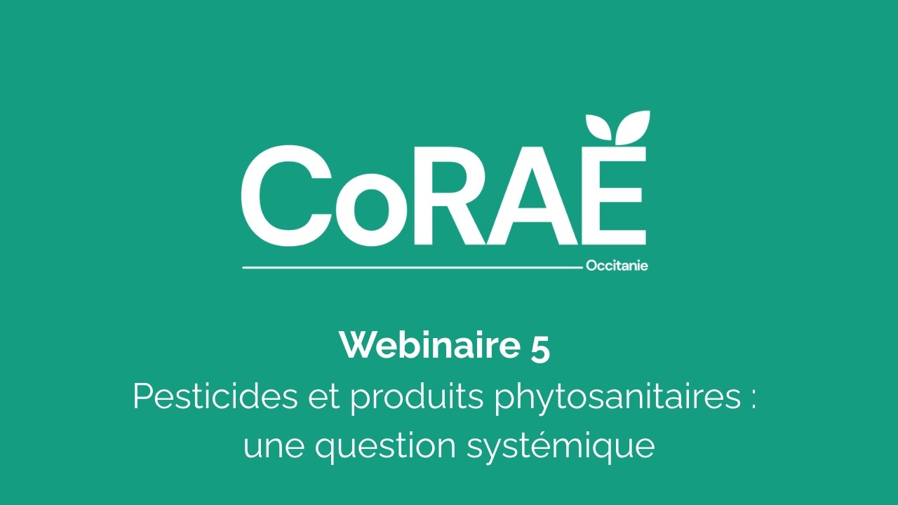 CoRAE - Webinaire 5 - Pesticides et produits phytosanitaires : une question systémique