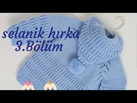 SELANİK MODELİ KAPUŞONLU BEBEK HIRKASI YAPIMI SELANİK MODELİ KAPUŞONLU BEBEK HIRKASI YAPIMI