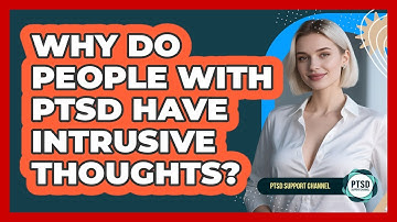 Why Do People With PTSD Have Intrusive Thoughts? - PTSD Support Channel