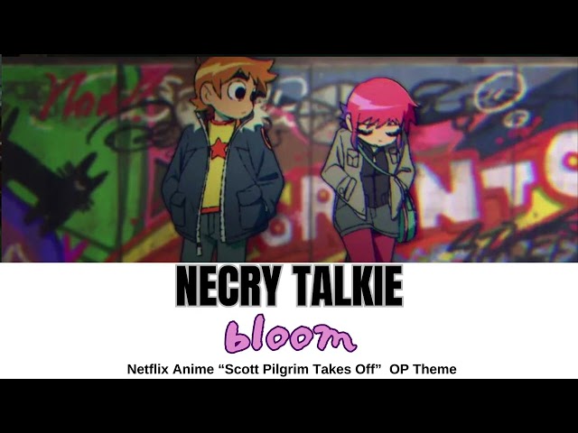 Scott Pilgrim Takes Off OP bloom by NECRY TALKIE  Lyrics（Kan / Rom / Eng） class=