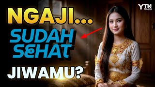 NGAJI… Tapi Jiwamu Sudah Terurus? (Makna Ngaji yang Sebenarnya)