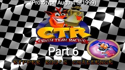 CTR Crash Team Racing Prototype: (August 5, 1999) Part 6: Ripper Roo