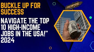 Buckle Up for Success: Navigate the Top 10 High-Income Jobs in the USA!" 2024.