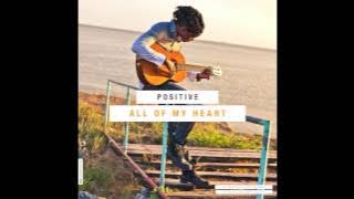 Positive - All Of My Heart