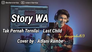 Story WA || Tak Pernah Ternilai - Last Child cover Adlani Rambe  Lirik