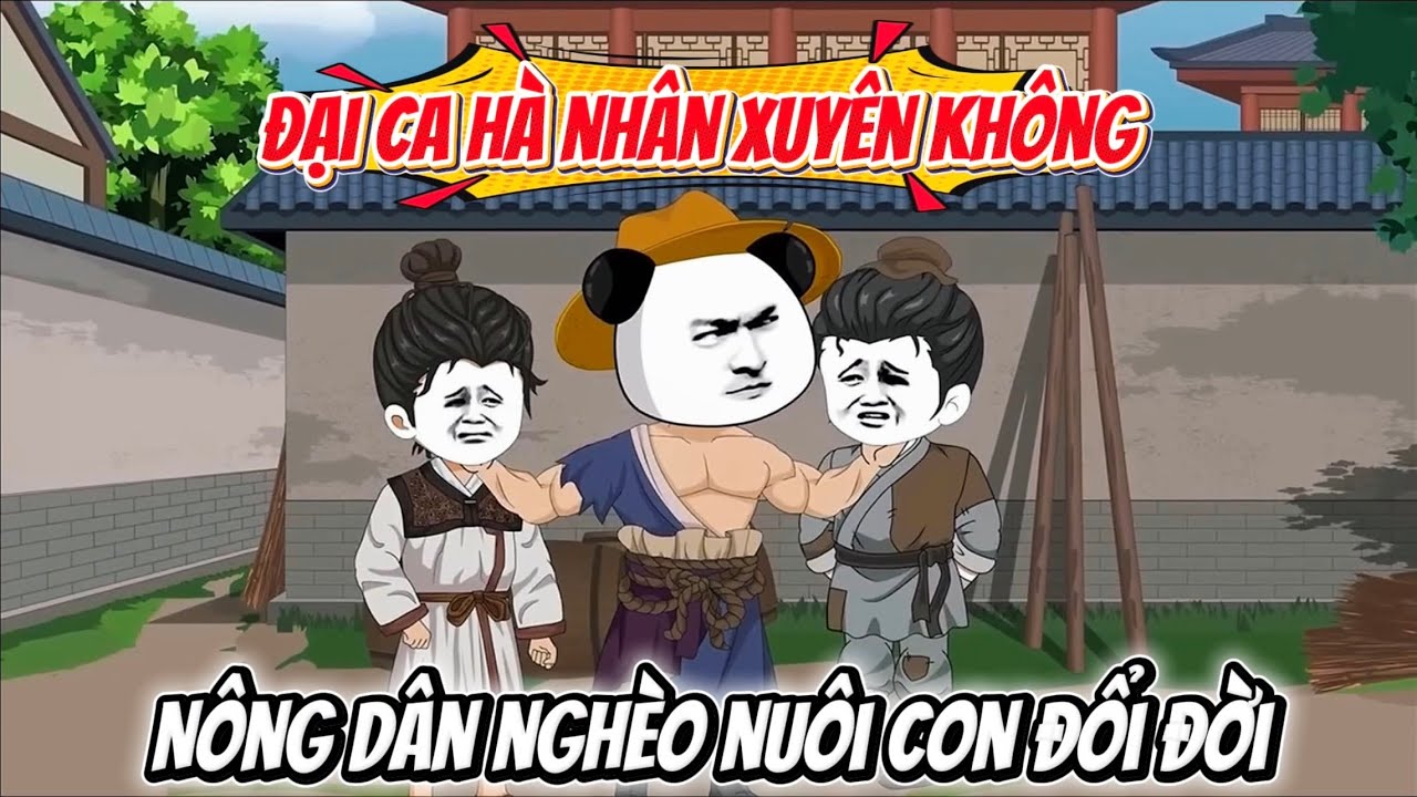 Đại Ca Hà Nhân Xuyên Không Thành Nông Dân Nghèo Nuôi Con Đổi Đời | Hà Nhân Sub