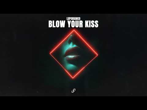 LUPOBIANCO - BLOW YOUR KISS
