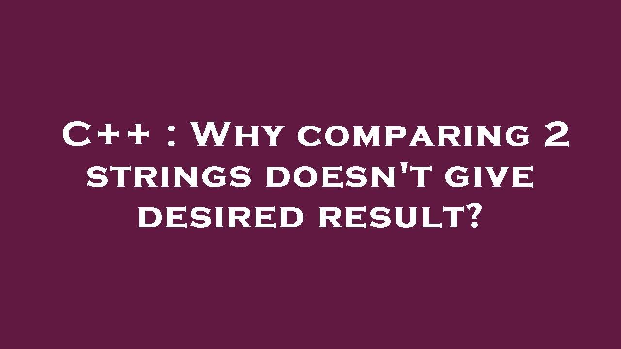 C++ : Why comparing 2 strings doesn't give desired result? - YouTube