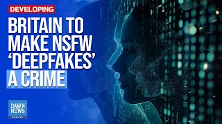 Britain To Make Ually Explicit Deepfakes A Crime Dawn News English