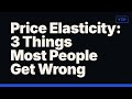 Price Elasticity: 3 Things Most People Get Wrong