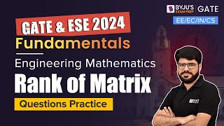 GATE 2024 | Engineering Mathematics | Rank of Matrix - Questions Practice | BYJU'S GATE