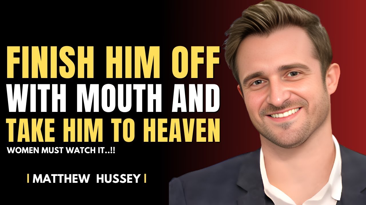 HOW TO FINISH HIM OFF WITH YOUR MOUTH | Matthew Hussey