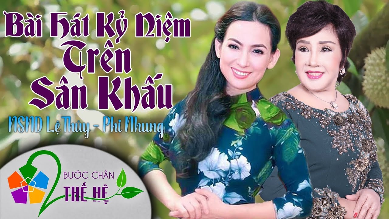 BÀI HÁT KỶ NIỆM KHÓ QUÊN CỦA NSND LỆ THỦY & Ca Sỹ PHI NHUNG