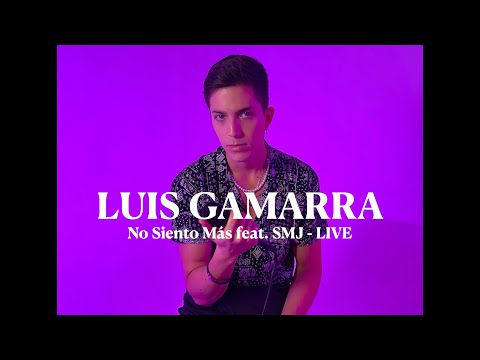 Luis Gamarra - No Siento Más Feat. SMJ (LIVE SESSION)