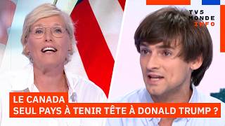 Débat : Le Canada, seul pays à tenir tête à Donald Trump ?