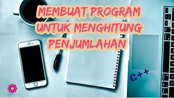 TUTORIAL MEMBUAT PROGRAM UNTUK MENGHITUNG HASIL PENJUMLAHAN