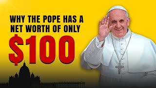 WHY THE POPE HAS A NET WORTH OF ONLY $100