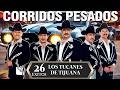 Los Tucanes de Tijuana – Corridos Bravos Pesados  Mix 26 Éxitos Inolvidables