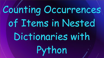 Counting Occurrences of Items in Nested Dictionaries with Python
